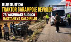 Burdur'da Traktör Şarampole Devrildi: 78 Yaşındaki Sürücü Hastaneye Kaldırıldı