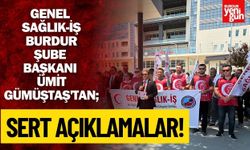 Genel Sağlık-İş Burdur Şube Başkanı Ümit Gümüştaş'tan sert açıklamalar!