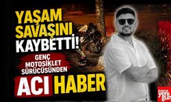 Yaşam Savaşını Kaybetti! Genç Motosiklet Sürücüsünden Acı Haber