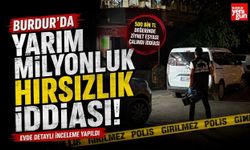 Burdur’da Yarım Milyonluk Hırsızlık İddiası!