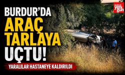 Burdur'da Araç Tarlaya Uçtu! Yaralılar Hastaneye Kaldırıldı