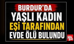 Burdur’da Yaşlı Kadın Eşi Tarafından Evde Ölü Bulundu