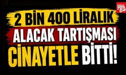 2 Bin 400 Liralık Alacak Tartışması Cinayetle Bitti