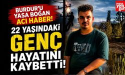 Burdur’u Yasa Boğan Acı Haber! 22 Yaşındaki Genç Hayatını Kaybetti