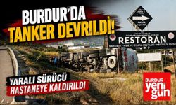 Burdur’da Tanker Devrildi! Yaralı Sürücü Hastaneye Kaldırıldı