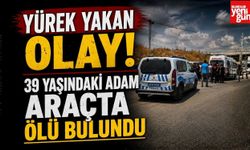 Yürek Yakan Olay! 39 Yaşındaki Adam Araçta Ölü Bulundu