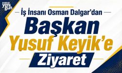 İş İnsanı Osman Dalgar’dan Başkan Yusuf Keyik’e Ziyaret