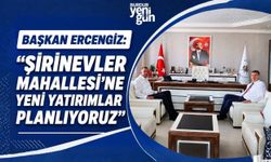 Başkan Ercengiz: "Şirinevler Mahallesi'ne Yeni Yatırımlar Planlıyoruz"