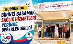 Burdur'da Birinci Basamak Sağlık Hizmetleri Yerinde Değerlendirildi