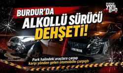 Burdur'da alkollü sürücü park halindeki araçlara çarpıp karşı yönden gelen otomobille çarpıştı