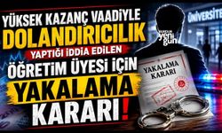 Yüksek kazanç vaadiyle dolandırıcılık yaptığı iddia edilen öğretim üyesi için yakalama kararı