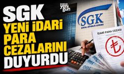 SGK yeni idari para cezalarını duyurdu