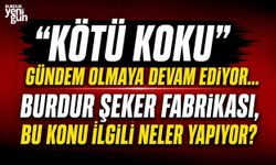 "KÖTÜ KOKU" GÜNDEM OLMAYA DEVAM EDİYOR... Burdur Şeker Fabrikası, bu konu ilgili neler yapıyor?