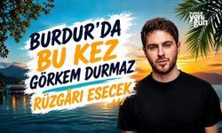 Burdur'da Bu Kez Görkem Durmaz Rüzgârı Esecek