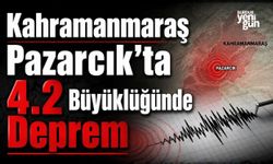 Kahramanmaraş Pazarcık'ta 4.2 Büyüklüğünde Deprem