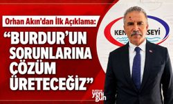 Orhan Akın'dan İlk Açıklama: "Burdur'un Sorunlarına Çözüm Üreteceğiz"