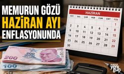 Memurun gözü haziran ayı enflasyonunda