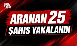 25 aranan şahıs yakalandı