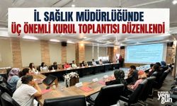 İl Sağlık Müdürlüğünde Üç Önemli Kurul Toplantısı Düzenlendi