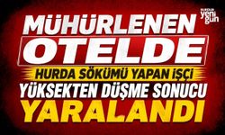 Mühürlenen otelde hurda sökümü yapan işçi yüksekten düşme sonucu yaralandı