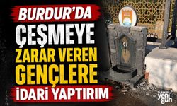 Burdur'da çeşmeye zarar veren gençlere idari yaptırım