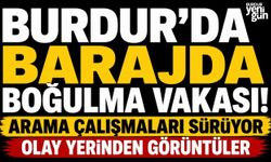 Burdur'da Barajda Boğulma Vakası! Arama çalışmaları sürüyor olay yerinden görüntüler
