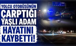 Yolcu otobüsünün çarptığı yaşlı adam hayatını kaybetti