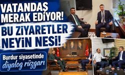 Burdur siyasetinde diyalog rüzgarı: Bu ziyaretler merak ediliyor!