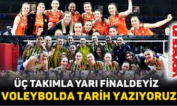 Voleybolda tarih yazıyoruz! Üç takımla Şampiyonlar Ligi yarı finalindeyiz