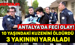10 yaşındaki kuzenini öldürdü, 3 yakınını yaraladı