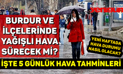 Burdur ve ilçelerinde yeni haftada yağışlar sürecek mi?