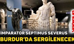 İMPARATOR SEPTİMUS SEVERUS, BURDUR MÜZESİNE GETİRİLECEK