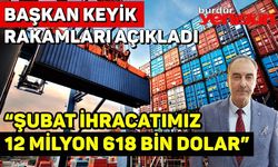 “Şubat ihracatımız 12 milyon 618 bin dolar”