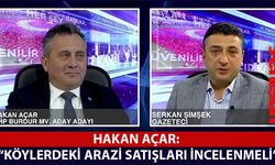 Hakan Açar: “Köylerdeki arazi satışları incelenmeli”