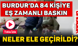 Burdur'da 84 Şüpheliye Eş Zamanlı Baskın