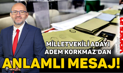 Milletvekili Adayı Korkmaz'dan Anlamlı Mesaj