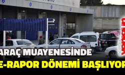 Araç muayenesinde e-rapor dönemi başlıyor