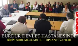 Burdur Devlet Hastanesinde birim sorumluları ile toplantı yapıldı