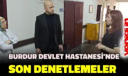 Burdur Devlet Hastanesi’nde son denetlemeler