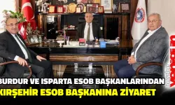 Burdur ve Isparta ESOB Başkanlarından Kırşehir ESOB Başkanı Öztürk’e ziyaret