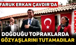 Faruk Erkan doğduğu topraklarda; Gözyaşlarını tutamadılar