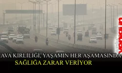 Hava kirliliği, yaşamın her aşamasında insan sağlığına zarar veriyor