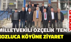 Milletvekili Özçelik’ten  Kozluca Köyüne Ziyaret