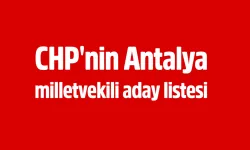 CHP'nin Antalya listesi belli oldu! İşte CHP Antalya milletvekilleri listesi...
