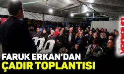 Faruk Erkan’dan çadır toplantısı