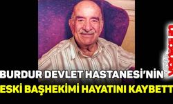 Burdur Devlet Hastanesi'nin eski başhekimi hayatını kaybetti