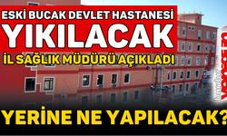 Eski Bucak Devlet Hastanesi Yıkılacak!