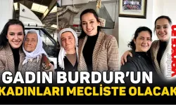 GADIN BURDUR’UN KADINLARI MECLİSTE OLACAK