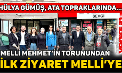 MELLİ MEHMET’İN TORUNUNDAN İLK ZİYARET MELLİ’YE