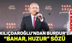 Kılıçdaroğlu'ndan Burdur'da "bahar, huzur" sözü